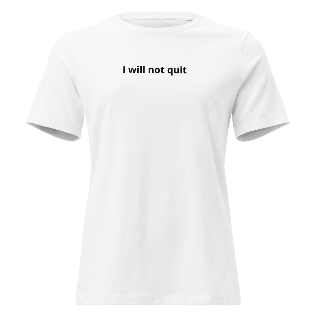 I will not quit T-Shirt